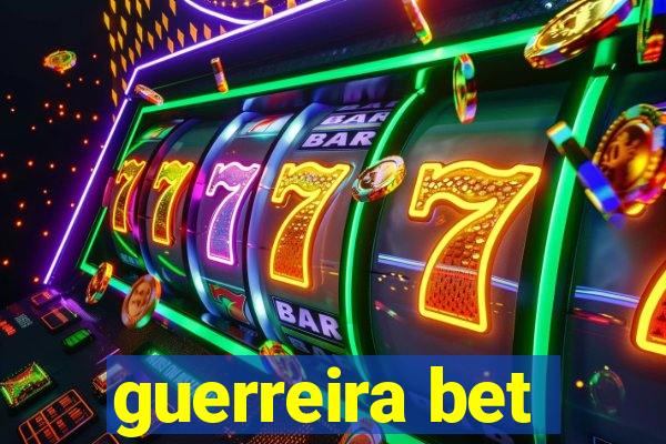 guerreira bet