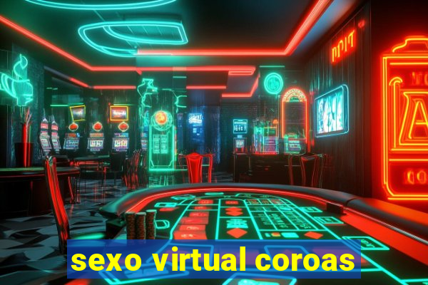 sexo virtual coroas