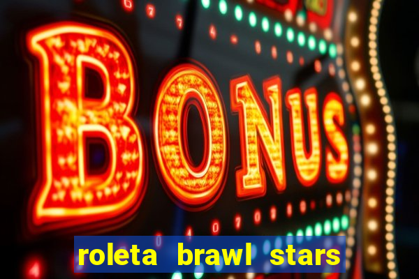 roleta brawl stars 2024 85 brawlers