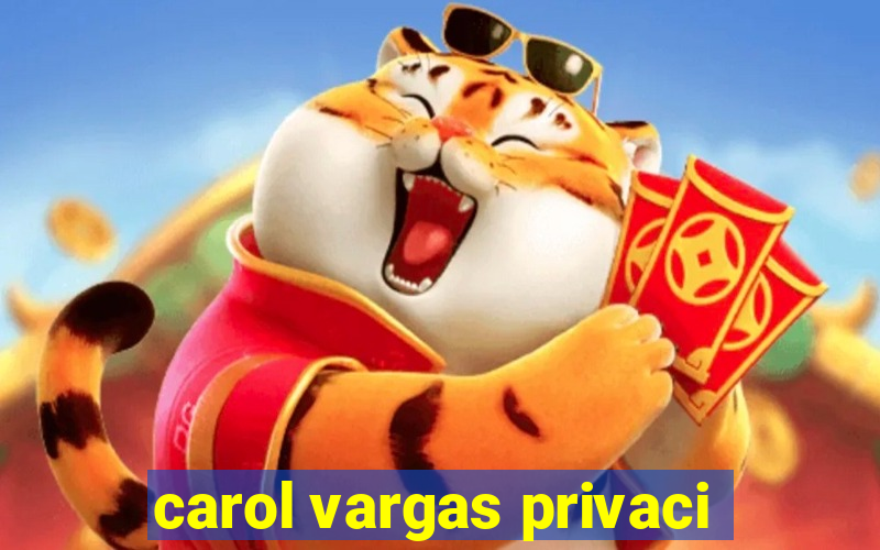 carol vargas privaci