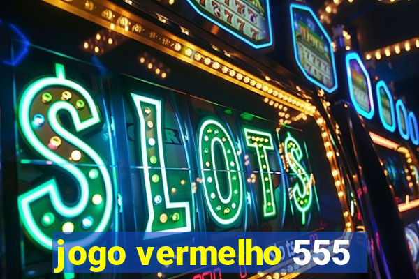 jogo vermelho 555