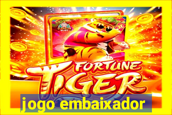 jogo embaixador