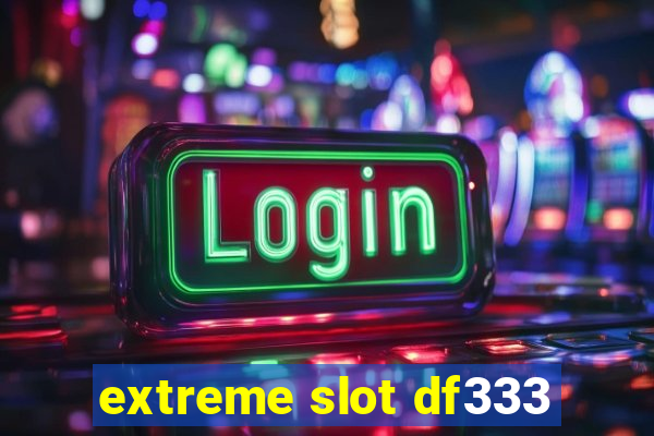 extreme slot df333