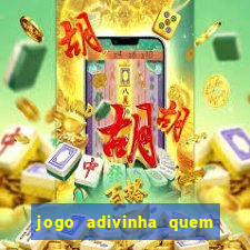 jogo adivinha quem sou eu