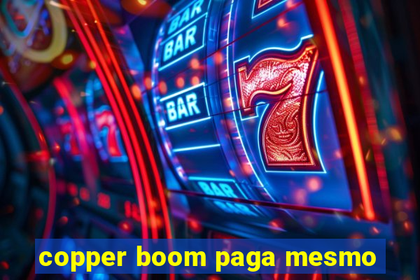 copper boom paga mesmo