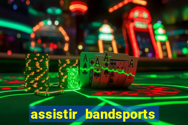 assistir bandsports ao vivo gratis