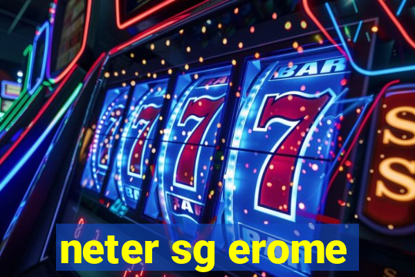 neter sg erome