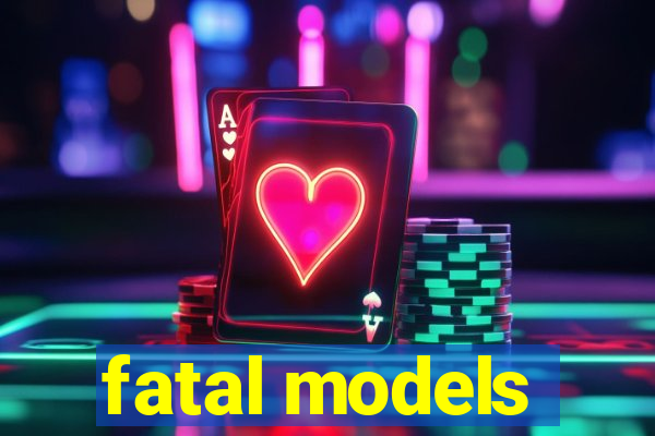 fatal models