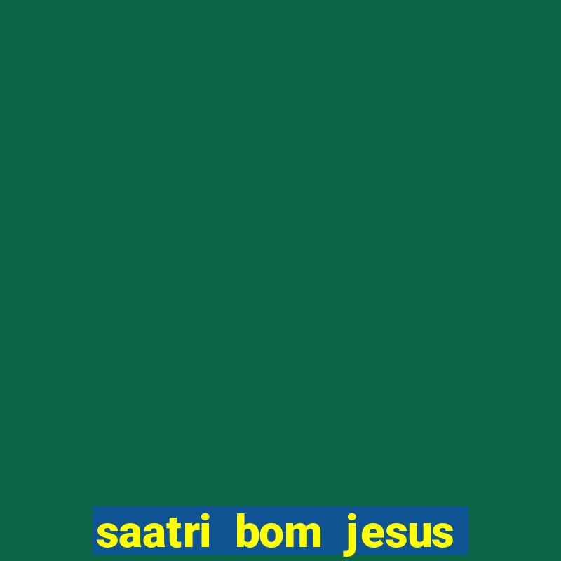 saatri bom jesus da lapa