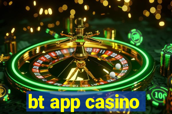 bt app casino