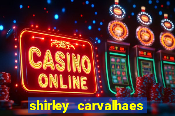 shirley carvalhaes porto seguro