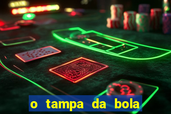 o tampa da bola ao vivo hoje