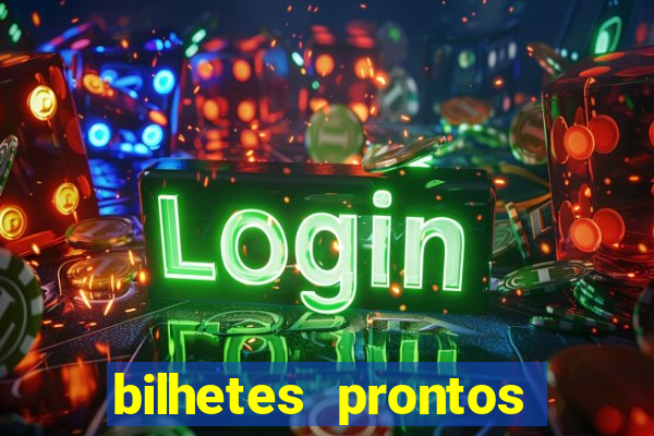 bilhetes prontos para hoje