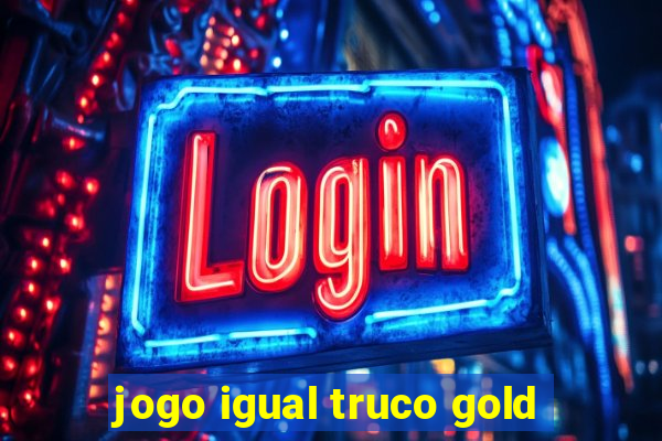 jogo igual truco gold