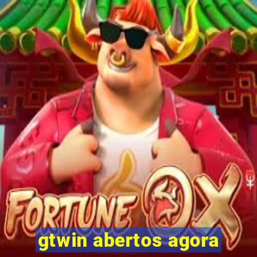 gtwin abertos agora