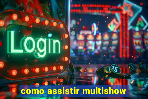 como assistir multishow