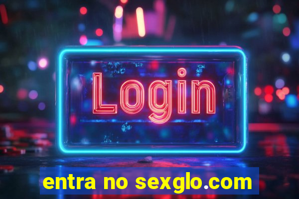 entra no sexglo.com