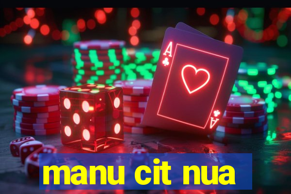 manu cit nua