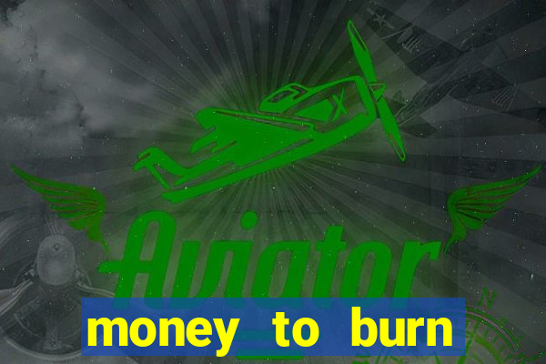 money to burn money to-burn system chapter 1 pt br