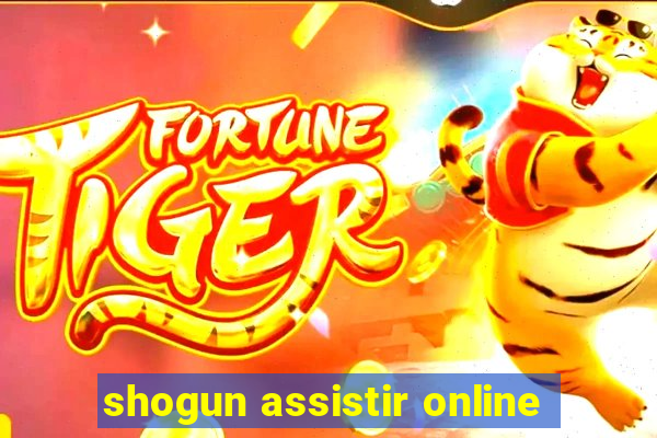 shogun assistir online