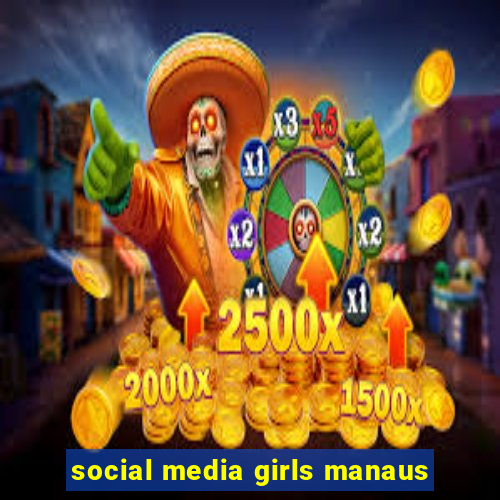 social media girls manaus