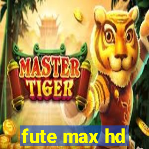 fute max hd