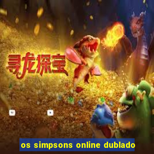 os simpsons online dublado