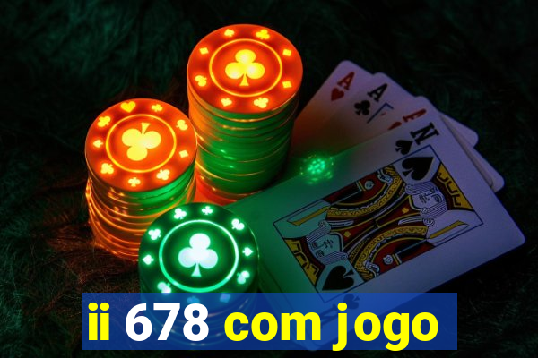 ii 678 com jogo