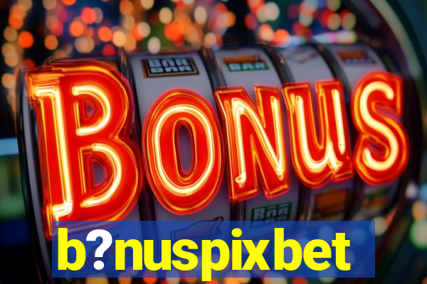 b?nuspixbet