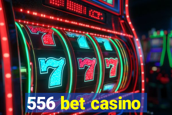 556 bet casino