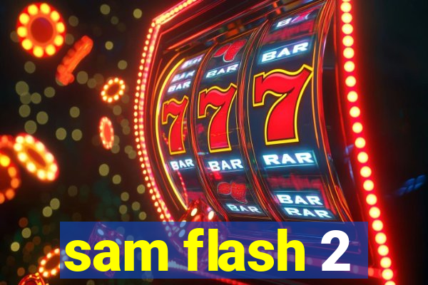 sam flash 2