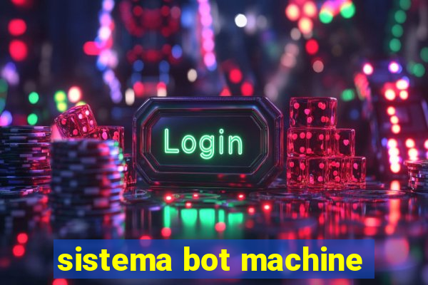 sistema bot machine