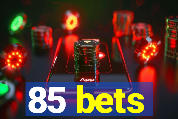 85 bets