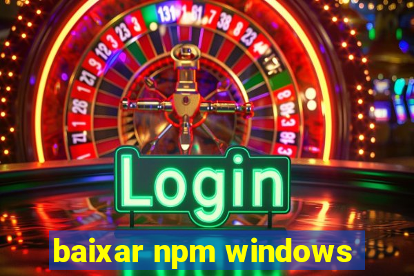 baixar npm windows