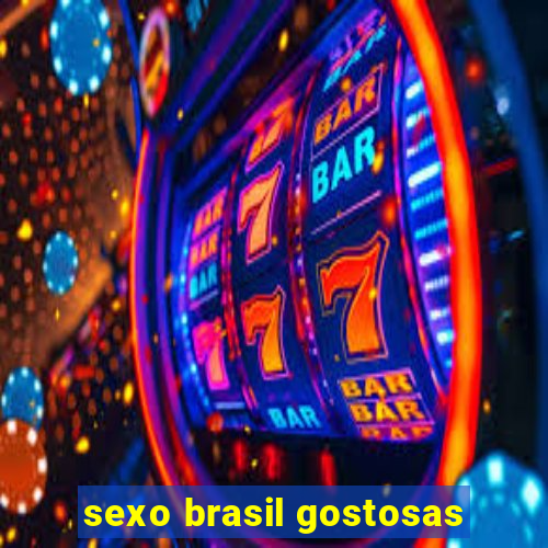 sexo brasil gostosas