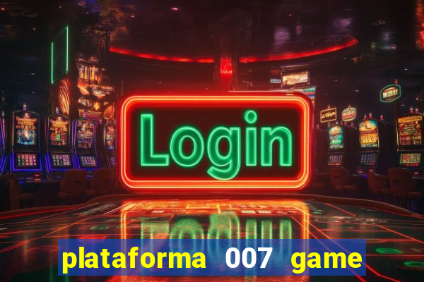 plataforma 007 game é confiável