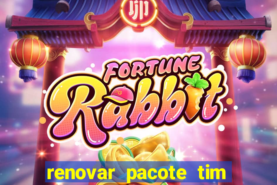 renovar pacote tim beta antes do prazo