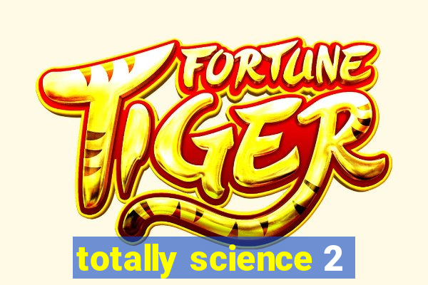 totally science 2