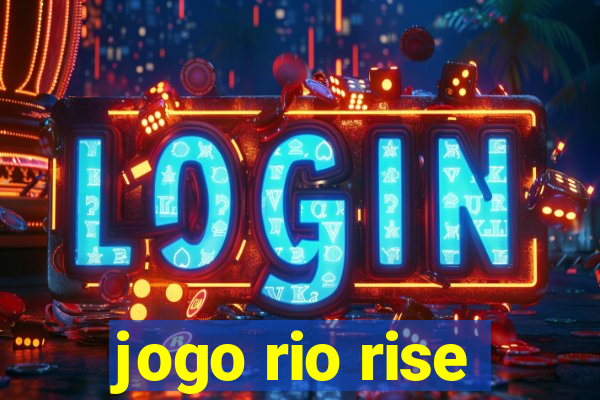 jogo rio rise