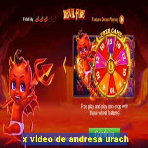 x video de andresa urach