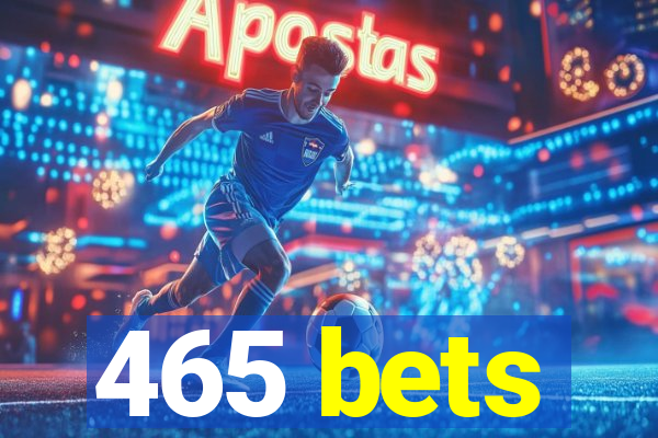 465 bets