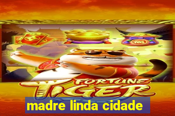 madre linda cidade