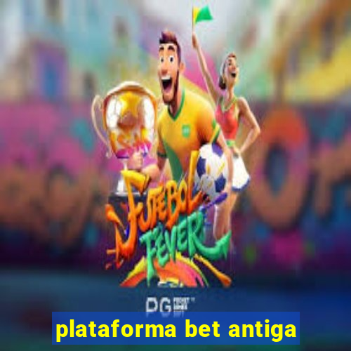 plataforma bet antiga