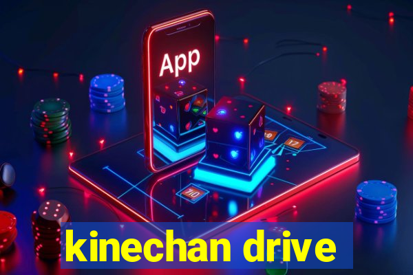 kinechan drive