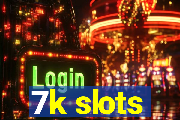 7k slots