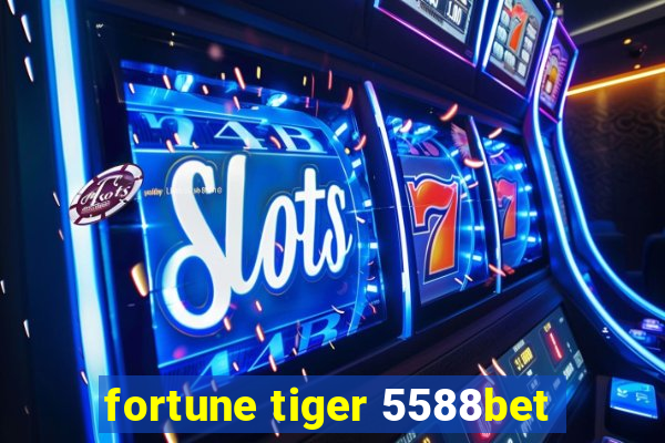 fortune tiger 5588bet