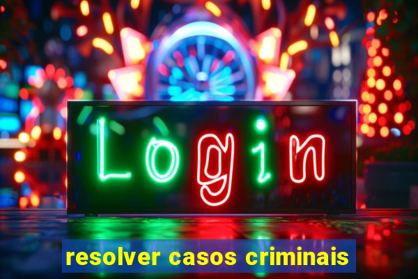 resolver casos criminais