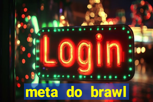 meta do brawl stars 2024