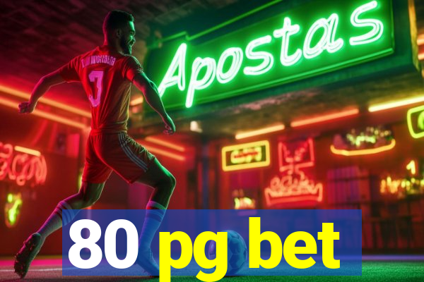 80 pg bet