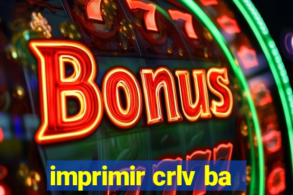 imprimir crlv ba